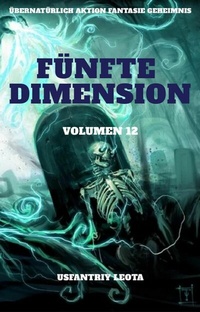 Abbildung von: Fünfte Dimension:Übernatürlich Aktion Fantasie Geheimnis (Volumen 12) - neobooks