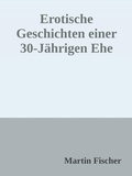 Cover: Erotische Geschichten einer 30 J&auml;hrigen Ehe - epubli