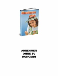Abbildung von: Abnehmen ohne zu hungern! Wie haben gute Nachrichten für Sie - Sie müssen nicht hungern um abzunehmen! - epubli