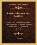 Cover: Selectiores Dissertationes Juridicae - Kessinger Publishing
