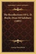 Cover: The Recollections Of G. D. Boyle, Dean Of Salisbury (1895) - Kessinger Publishing