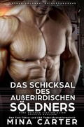 Cover: Das Schicksal des au&szlig;erirdischen S&ouml;ldners : Eine Science Fiction Alien Krieger Romanze (Lathar S&ouml;ldner: Kriegsgeborene, #4) - Mina Carter