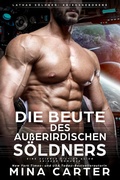 Cover: Die Beute des au&szlig;erirdischen S&ouml;ldners : Eine Science Fiction Alien Krieger Romanze (Lathar S&ouml;ldner: Kriegsgeborene, #3) - Mina Carter