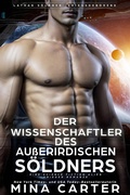 Cover: Der Wissenschaftler des au&szlig;erirdischen S&ouml;ldners : Eine Science Fiction Alien Krieger Romanze (Lathar S&ouml;ldner: Kriegsgeborene, #6) - Mina Carter