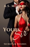 Cover: Yours, Sir (Secrets & Desires, #1) - A.S. Morgan