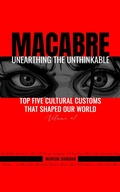 Cover: Top Five Cultural Customs That Shaped Our World (Macabre: Unearthing the Unthinkable, #1) - Peyec Radio
