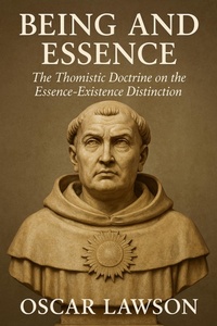 Abbildung von: Being and Essence: The Thomistic Doctrine on the Essence-Existence Distinction - Historia Magna