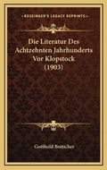 Cover: Die Literatur Des Achtzehnten Jahrhunderts Vor Klopstock (1903) - Kessinger Publishing