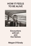 Cover: How It Feels to Be Alive - Farrar, Straus & Giroux Inc