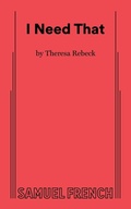 Cover: I Need That - Samuel French Ltd