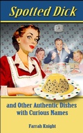 Cover: Spotted Dick and Other Authentic Dishes with Curious Names (Retro Cookbooks, #2) - Leaves of Gold Press