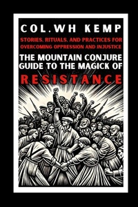 Enlarge image Cover: The Mountain Conjure Guide to the Magick of Resistance - Lulu.com