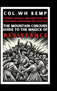 Enlarge image Cover: The Mountain Conjure Guide to the Magick of Resistance - Lulu.com