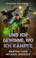 Cover: Und ich gewinne, wo ich k&auml;mpfe - Kriegerin der Moore 7