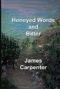 Cover: Honeyed Words and Bitter - Silver Bow Publishing