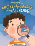 Cover: There's a Snore-a-saurus in My Adenoids - Gibaria Publishing