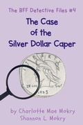 Cover: The Case of the Silver Dollar - Sillygeese Publishing, LLC