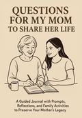 Cover: Questions for My Mom to Share Her Life - Aria Capri International Inc.