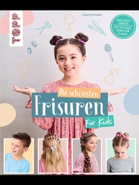 Abbildung von: Die schönsten Frisuren für Kids - Vom frechen Pferdeschwanz bis zur Flechtfrisur, kinderleicht erklärt! - Frech