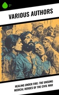 Cover: Healing Under Fire: The Unsung Medical Heroes of the Civil War - Sharp Ink