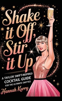 Abbildung von: Shaken,Stirred, and Swift: A Cocktail Companion for Swifties - Grapevine India Publishers Pvt Ltd