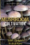 Cover: Mushroom Cultivation for Beginners - Richard Ekman Publishing