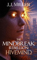 Cover: The MindBreak Rebellion: Hivemind - J.J. Miller