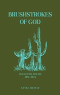 Cover: Brushstrokes of God (Selected Poems of Kytka Hilmar, #4) - Wild Horizon Press