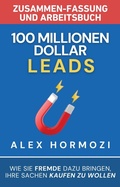 Cover: 100 Millionen Dollar Leads Zusammen-fassung und Arbeitsbuch: Wie Sie Fremde dazu bringen, Ihre Sachen kaufen zu wollen (Acquisition.com $100M Series) - Alex Hormozi