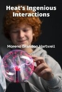 Abbildung von: Heat's Ingenious Interactions - Alana Moreno Brandon, Hartwell
