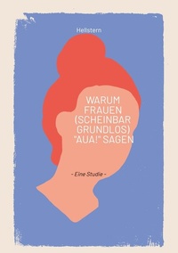 Abbildung von: Warum Frauen (scheinbar grundlos) "AUA!" sagen - tredition GmbH