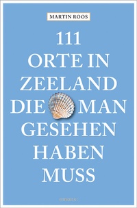 Abbildung von: 111 Orte in Zeeland, die man gesehen haben muss - Emons Verlag