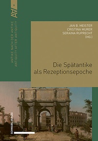 Abbildung von: Die Spätantike als Rezeptionsepoche - Schwabe Verlagsgruppe AG Schwabe Verlag