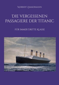 Enlarge image Cover: Die vergessenen Passagiere der Titanic - BoD - Books on Demand