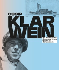 Abbildung von: Ossip Klarwein: An Architect's Journey from Berlin to Jerusalem [English Edition] - Verlag Kettler