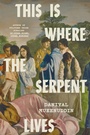 Cover: This Is Where the Serpent Lives - Knopf