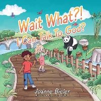 Enlarge image Cover: Wait What?! I Can Talk To God? - Joanne Bieler