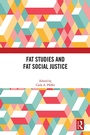 Cover: Fat Studies and Fat Social Justice - Routledge