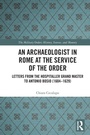 Cover: An Archaeologist in Rome at the Service of the Order - Routledge