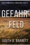 Cover: Gefahr im Feld (Den Stromausfall &Uuml;berleben, #4) - Wobbly Creek, LLC