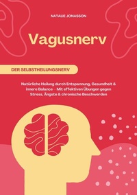 Abbildung von: Vagusnerv der Selbstheilungsnerv: Natürliche Heilung durch Entspannung, Gesundheit und innere Balance - Mit effektiven Übungen gegen Stress, Ängste und chronische Beschwerden - tredition GmbH