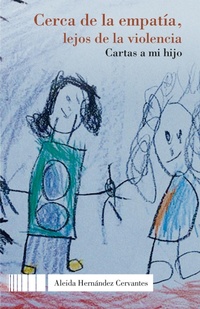 Abbildung von: Cerca de la empatía, lejos de la violencia. Cartas a mi hijo - Bonilla Artigas Editores
