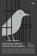 Cover: Una jaula sali&oacute; en busca de un p&aacute;jaro - Mutatis Mutandis Editorial