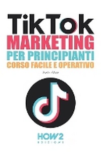 Abbildung von: Tiktok Marketing Per Principianti - How2 Edizioni