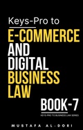 Cover: Keys-Pro to E-Commerce and Digital Business Law (Keys-Pro to Business Law Series, #7) - Mustafa Al-Dori