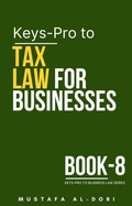 Cover: Keys-Pro to Tax Law for Businesses (Keys-Pro to Business Law Series, #8) - Mustafa Al-Dori
