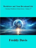 Cover: Worldview and Your Devotional LIfe (Christian Worldview E-book Series, #17) - Freddy Davis