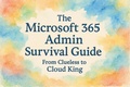 Cover: The Microsoft 365 Admin Survival Guide: From Clueless to Cloud King - Scott Markham