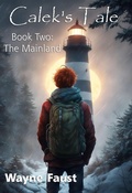 Cover: Calek's Tale Book Two - "The Mainland" (Calek's Tale - A Boy's Journey Begins When the World Ends, #2) - Paintbrush Press