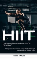 Cover: Hiit: High Intensity Interval Workouts You Can Do at Home (A Simple Clear Cut Guide to Losing Weight With High Intensity Interval Training Today) - Akshat Akshat